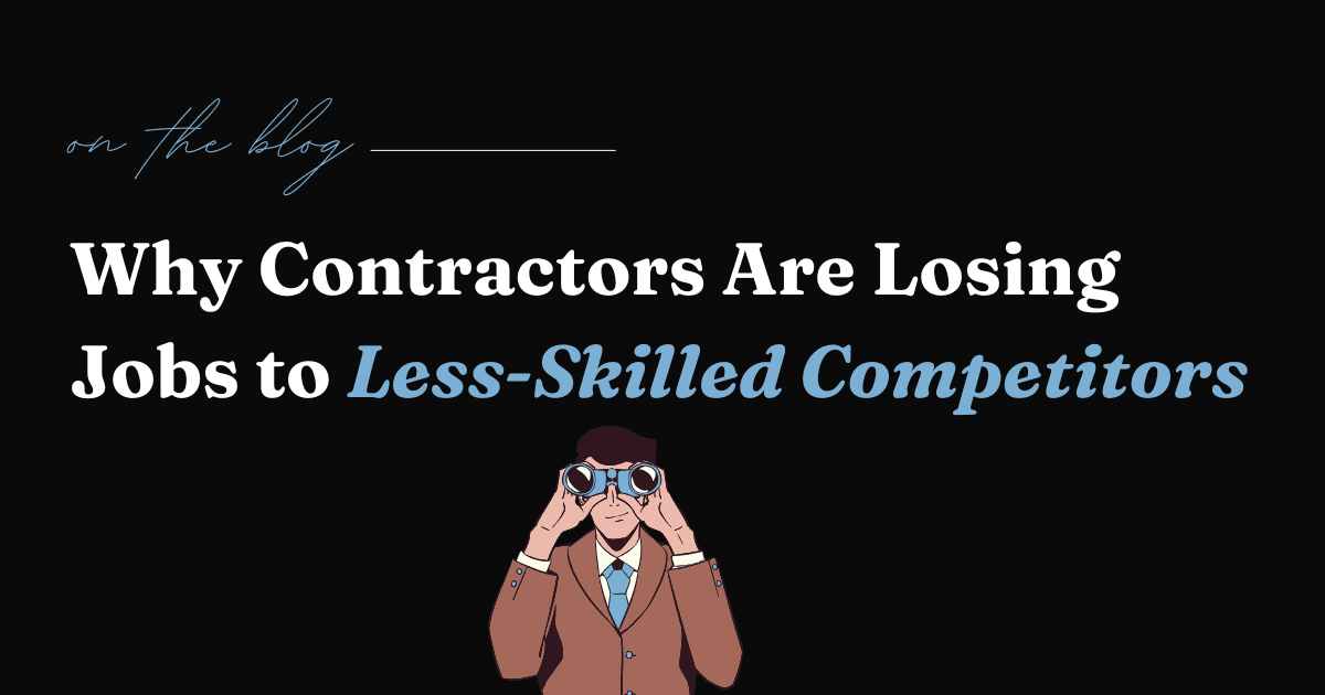 Why Contractors Are Losing Jobs to Less-Skilled Competitors